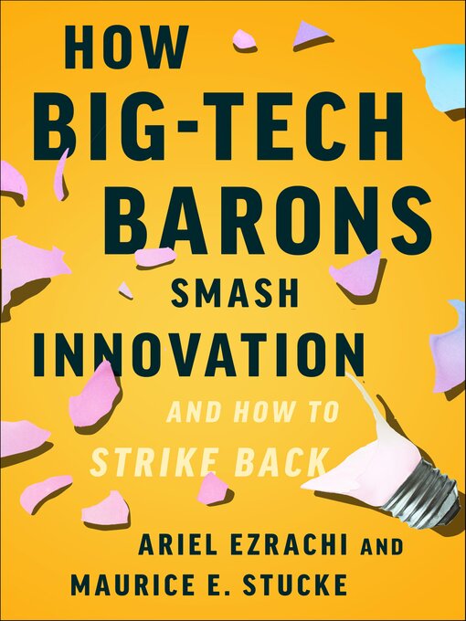 Title details for How Big-Tech Barons Smash Innovation—and How to Strike Back by Ariel Ezrachi - Available